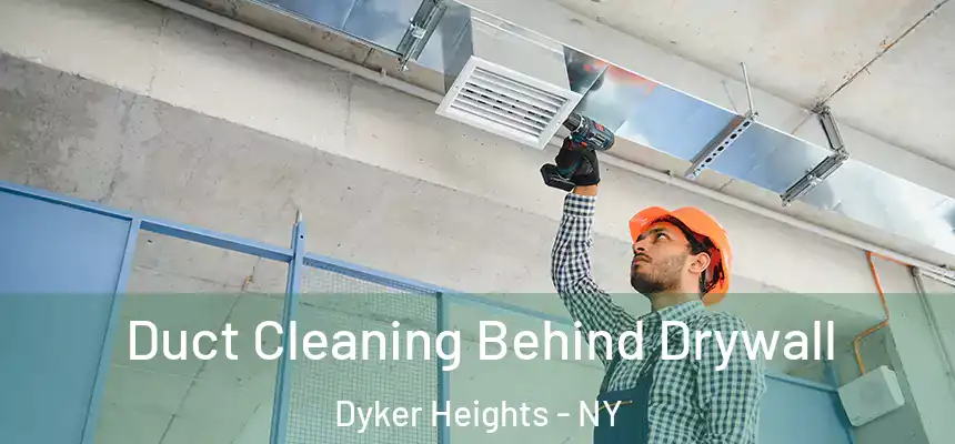 Duct Cleaning Behind Drywall Dyker Heights - NY