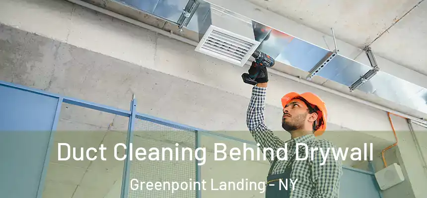 Duct Cleaning Behind Drywall Greenpoint Landing - NY