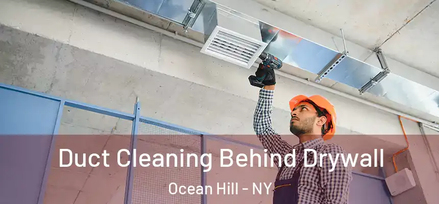 Duct Cleaning Behind Drywall Ocean Hill - NY