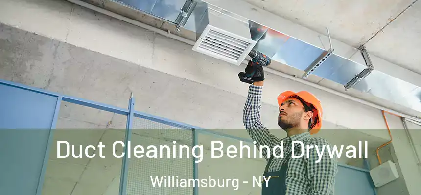 Duct Cleaning Behind Drywall Williamsburg - NY