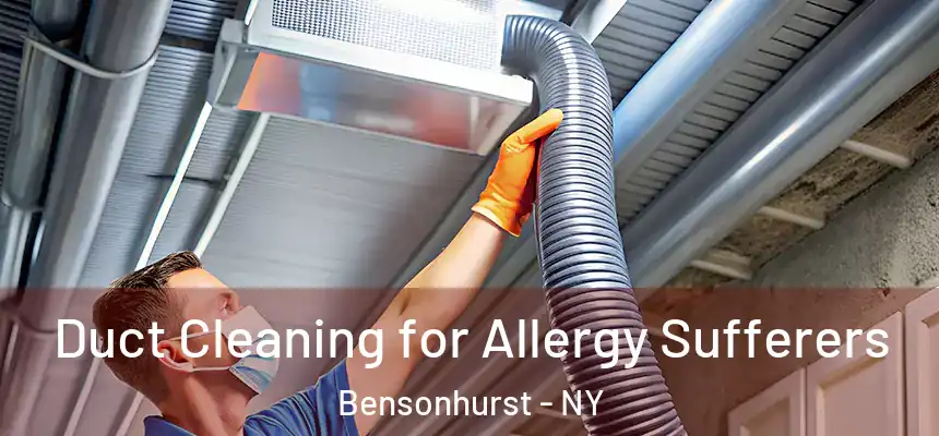 Duct Cleaning for Allergy Sufferers Bensonhurst - NY