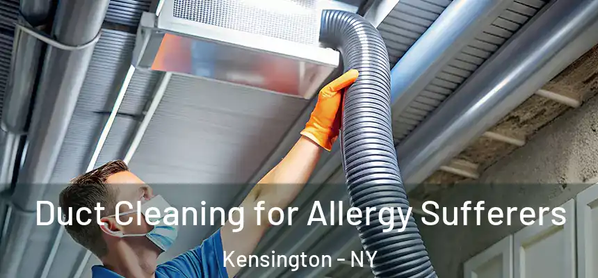 Duct Cleaning for Allergy Sufferers Kensington - NY