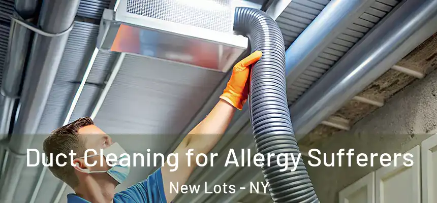 Duct Cleaning for Allergy Sufferers New Lots - NY