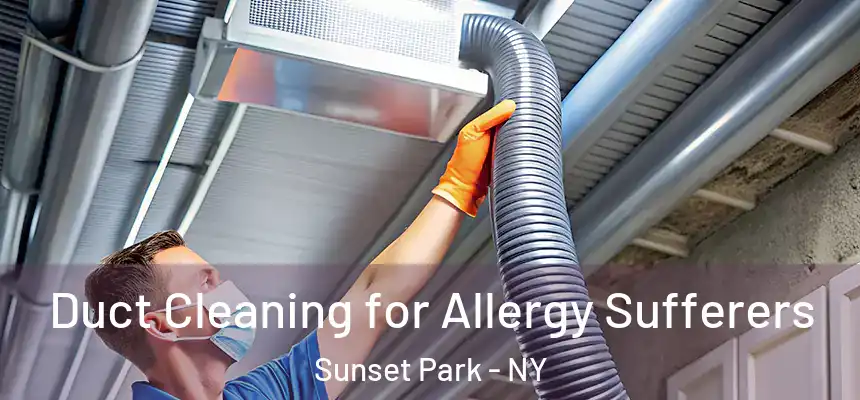  Duct Cleaning for Allergy Sufferers Sunset Park - NY