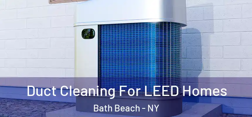 Duct Cleaning For LEED Homes Bath Beach - NY