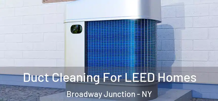 Duct Cleaning For LEED Homes Broadway Junction - NY