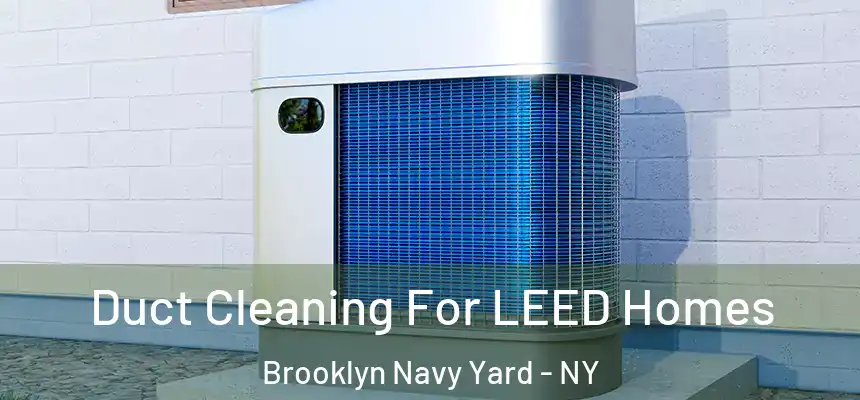 Duct Cleaning For LEED Homes Brooklyn Navy Yard - NY