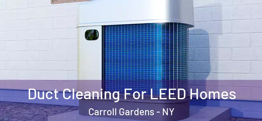 Duct Cleaning For LEED Homes Carroll Gardens - NY