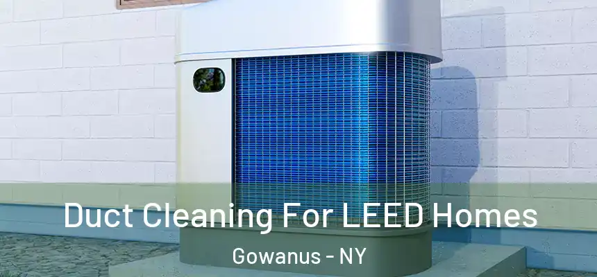 Duct Cleaning For LEED Homes Gowanus - NY