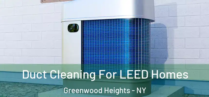 Duct Cleaning For LEED Homes Greenwood Heights - NY