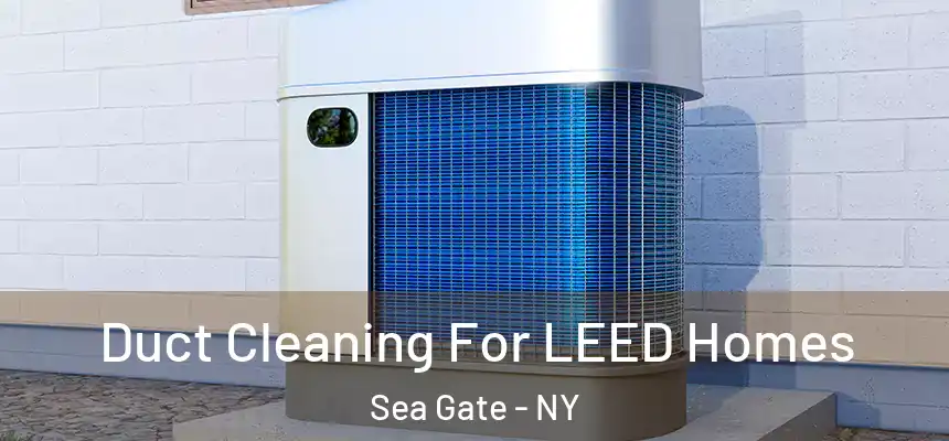  Duct Cleaning For LEED Homes Sea Gate - NY