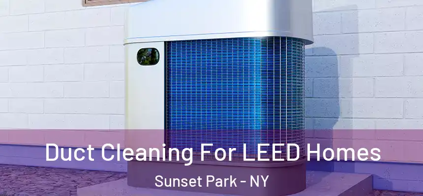  Duct Cleaning For LEED Homes Sunset Park - NY