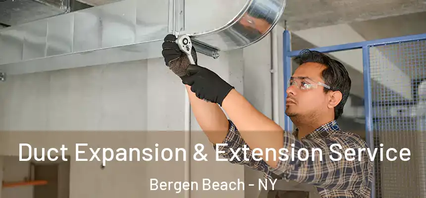 Duct Expansion & Extension Service Bergen Beach - NY
