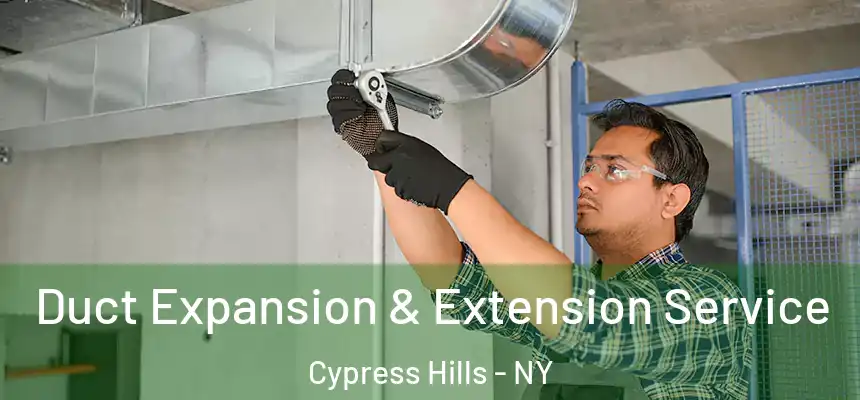 Duct Expansion & Extension Service Cypress Hills - NY