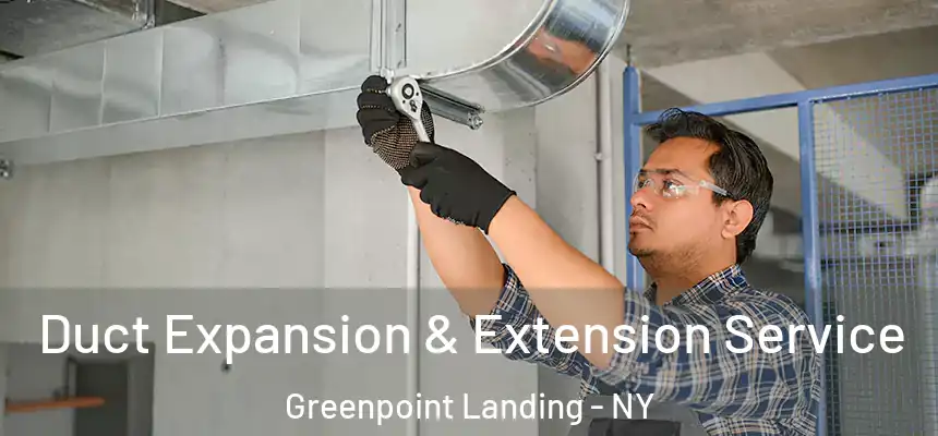 Duct Expansion & Extension Service Greenpoint Landing - NY