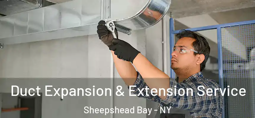 Duct Expansion & Extension Service Sheepshead Bay - NY