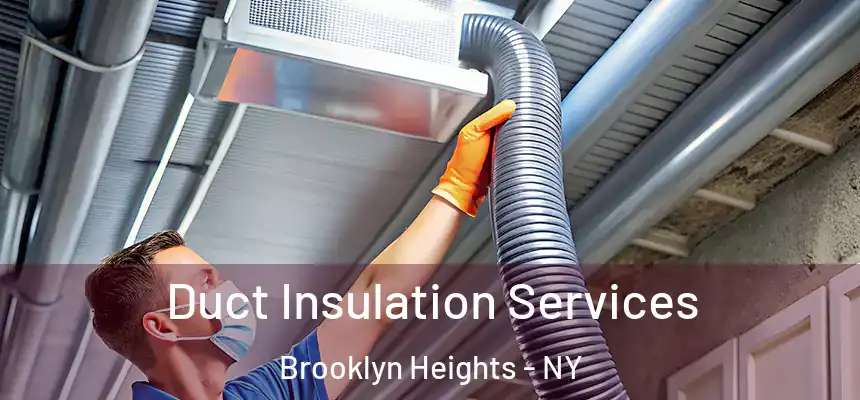  Duct Insulation Services Brooklyn Heights - NY