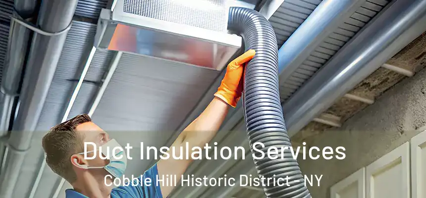 Duct Insulation Services Cobble Hill Historic District - NY