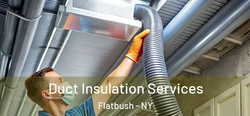 Duct Insulation Services Flatbush - NY