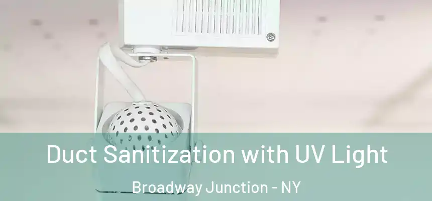 Duct Sanitization with UV Light Broadway Junction - NY