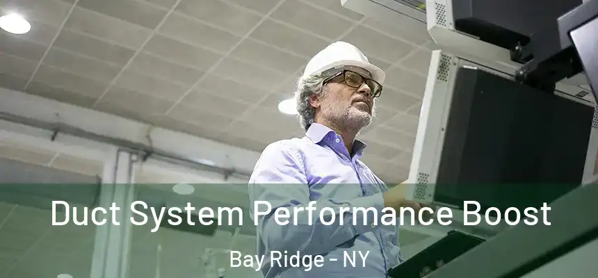 Duct System Performance Boost Bay Ridge - NY
