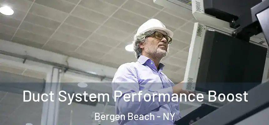 Duct System Performance Boost Bergen Beach - NY