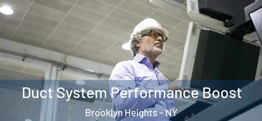 Duct System Performance Boost Brooklyn Heights - NY