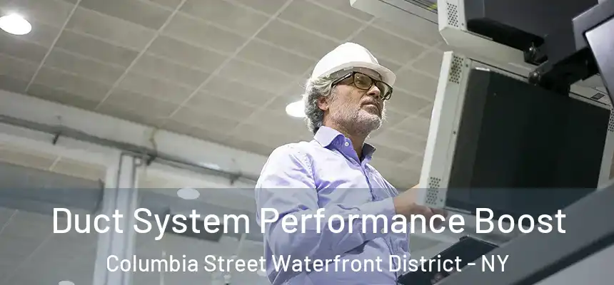 Duct System Performance Boost Columbia Street Waterfront District - NY