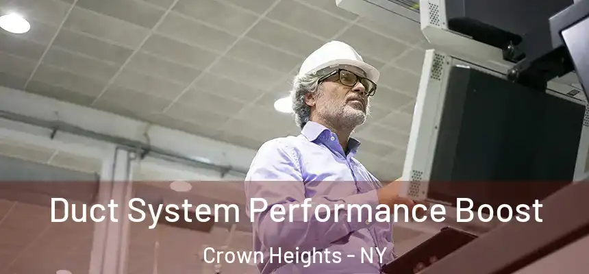 Duct System Performance Boost Crown Heights - NY