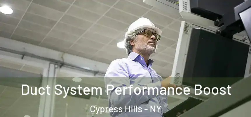 Duct System Performance Boost Cypress Hills - NY
