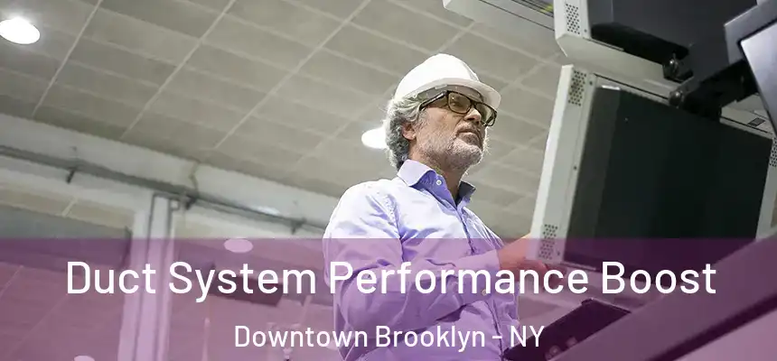 Duct System Performance Boost Downtown Brooklyn - NY