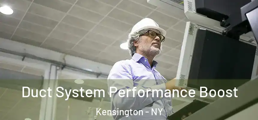 Duct System Performance Boost Kensington - NY