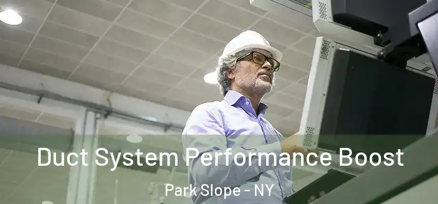Duct System Performance Boost Park Slope - NY