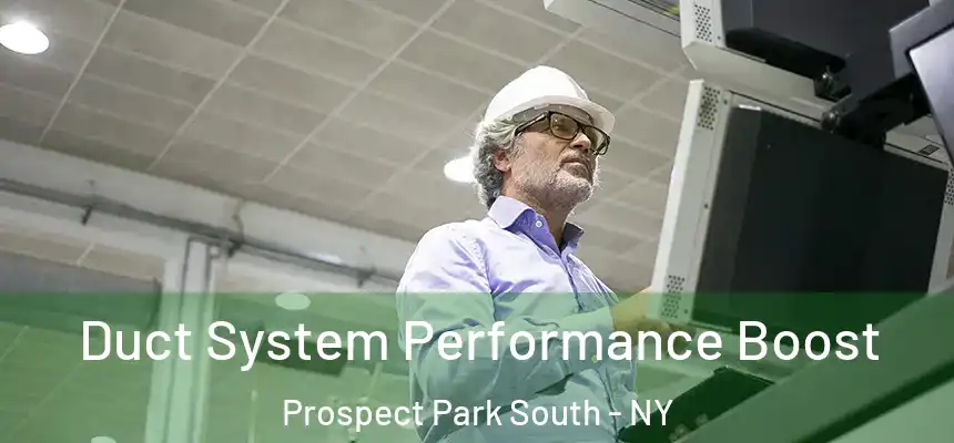 Duct System Performance Boost Prospect Park South - NY
