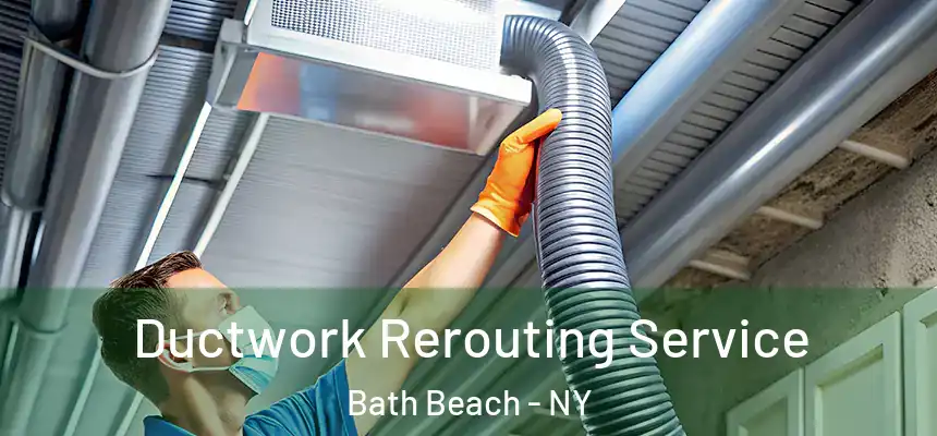 Ductwork Rerouting Service Bath Beach - NY
