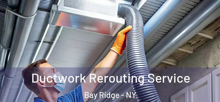 Ductwork Rerouting Service Bay Ridge - NY