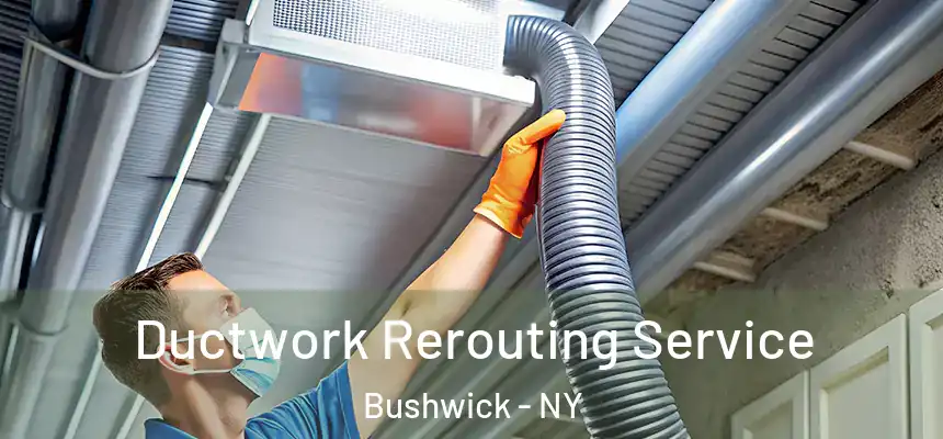Ductwork Rerouting Service Bushwick - NY