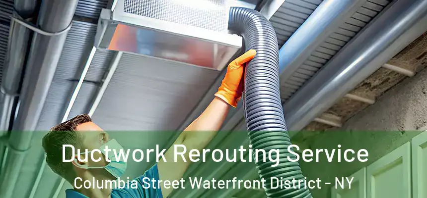 Ductwork Rerouting Service Columbia Street Waterfront District - NY