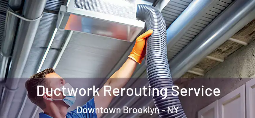 Ductwork Rerouting Service Downtown Brooklyn - NY