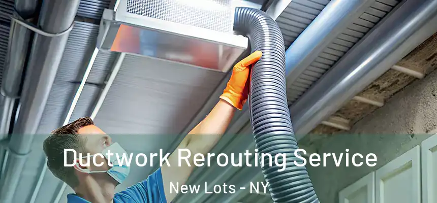 Ductwork Rerouting Service New Lots - NY