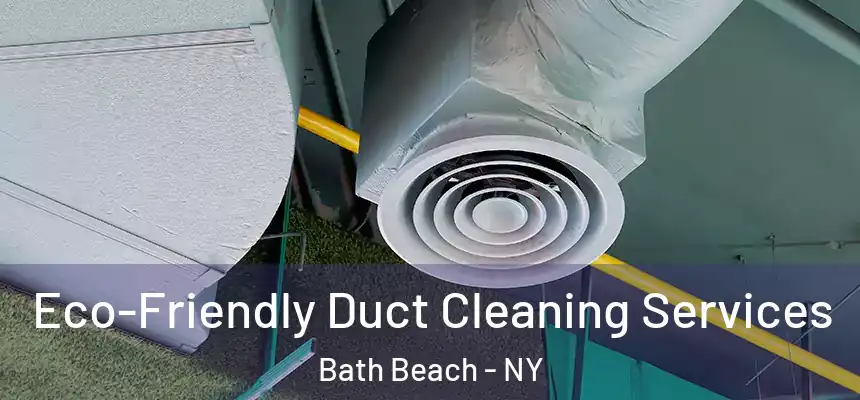 Eco-Friendly Duct Cleaning Services Bath Beach - NY