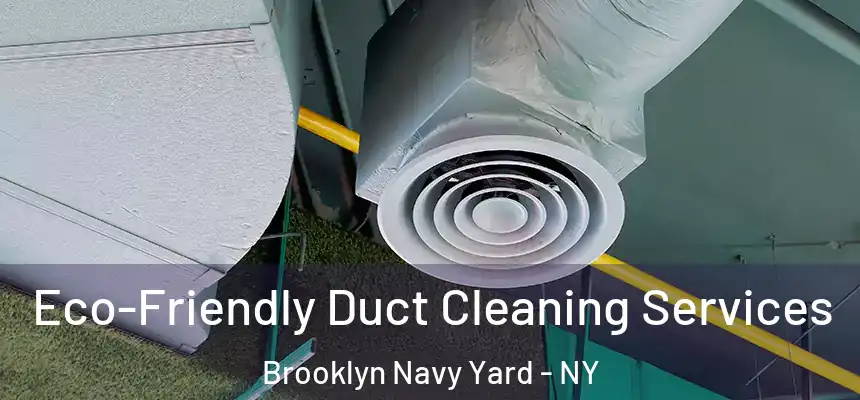  Eco-Friendly Duct Cleaning Services Brooklyn Navy Yard - NY