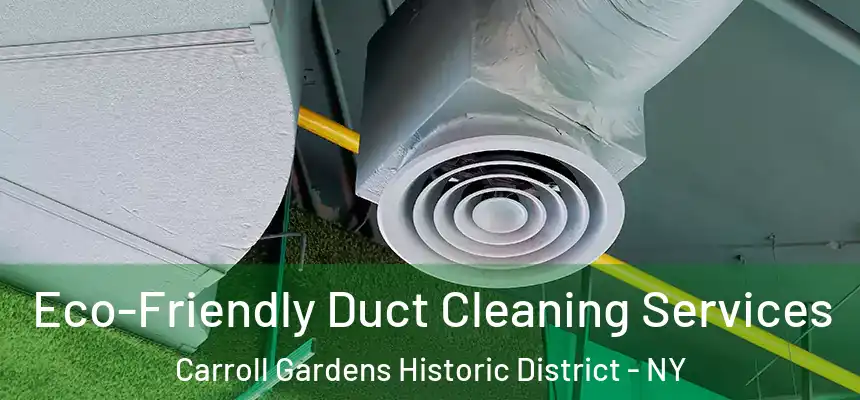 Eco-Friendly Duct Cleaning Services Carroll Gardens Historic District - NY