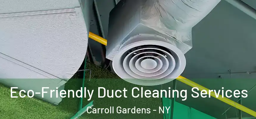 Eco-Friendly Duct Cleaning Services Carroll Gardens - NY