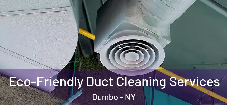 Eco-Friendly Duct Cleaning Services Dumbo - NY