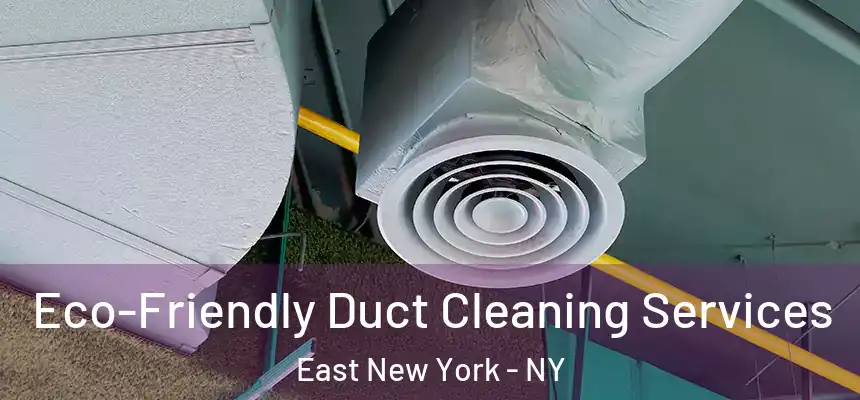  Eco-Friendly Duct Cleaning Services East New York - NY