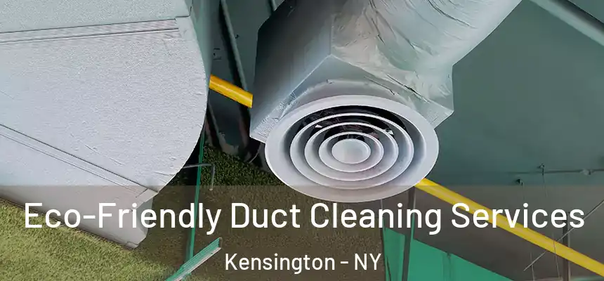 Eco-Friendly Duct Cleaning Services Kensington - NY