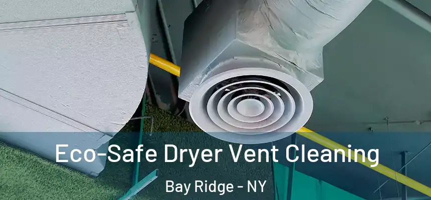 Eco-Safe Dryer Vent Cleaning Bay Ridge - NY