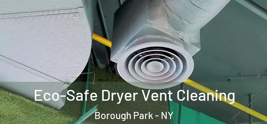  Eco-Safe Dryer Vent Cleaning Borough Park - NY