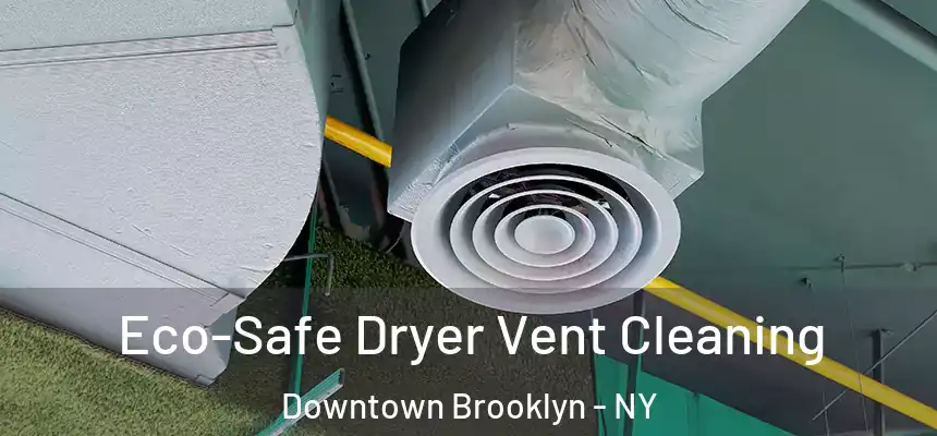 Eco-Safe Dryer Vent Cleaning Downtown Brooklyn - NY